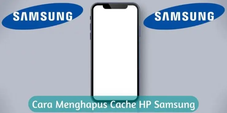 Cara Menghapus Cache Hp Samsung Agar Ringan Anti Lemot