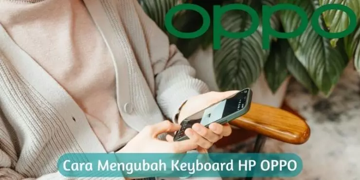 Cara Mengubah Keyboard HP OPPO Mudah dan Cepat