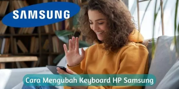Cara Mengubah Keyboard HP Samsung yang Mudah