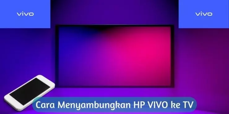 Cara Menyambungkan HP VIVO ke TV Mudah dan Cepat
