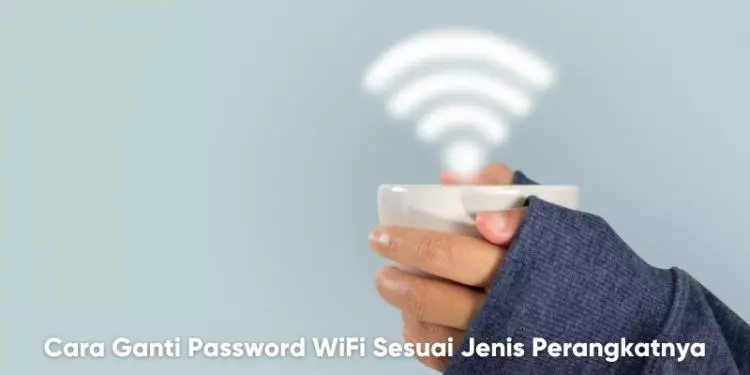 Cara Ganti Password WiFi Sesuai Jenis Perangkatnya