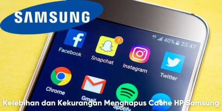 Kelebihan dan Kekurangan Menghapus Cache Samsung